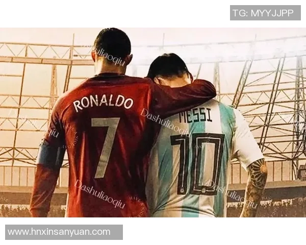 传奇不老,数字永恒:梅西与C罗的黄金时代余晖 传奇不老,数字永恒:梅西与C罗的黄金时代余晖